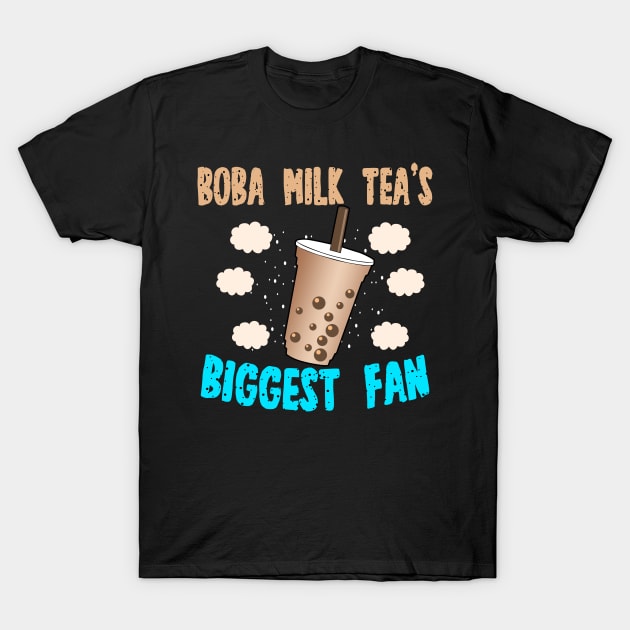 Boba Milk Tea's Biggest Fan T-Shirt by LetsBeginDesigns